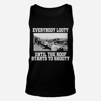 Everybody Looty Until The Roof Starts To Shooty Unisex Tank Top - Monsterry CA