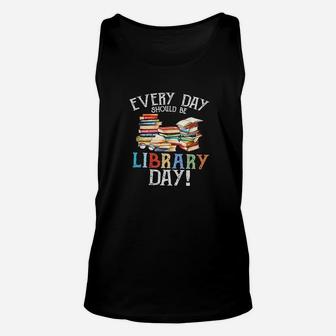 Everyday Should Be Library Day Reading Book Librarian Lover Unisex Tank Top | Crazezy CA