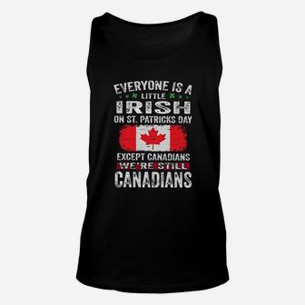 Everyone Is A Little Irish On Stpatricks Day Except Canadians Were Still Canadians Unisex Tank Top - Monsterry