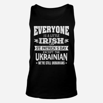 Everyone Is Little Irish On St Patrick Day Except Ukrainian Unisex Tank Top | Crazezy AU