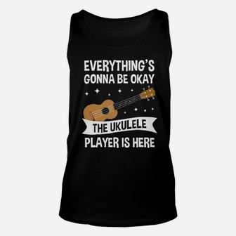 Everything's Gonna Be Okay The Ukulele Player Is Here Unisex Tank Top - Monsterry UK
