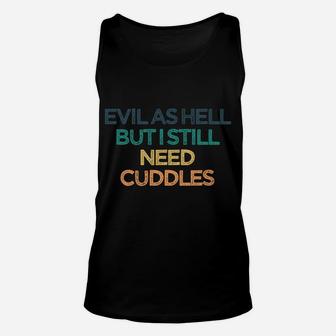 Evil As Hell But I Still Need Cuddles Funny Cute Christmas G Unisex Tank Top | Crazezy DE