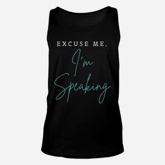 Excuse Me I Am Speaking Unisex Tank Top - Monsterry AU