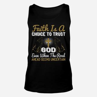 Faith Is A Choice To Trust God Even When The Road Ahead Seems Uncertain Unisex Tank Top - Monsterry