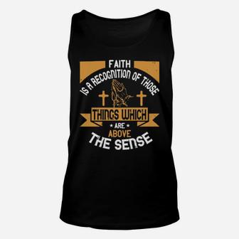 Faith Is A Recognition Of Those Things Which Are Above The Sense Unisex Tank Top - Monsterry AU