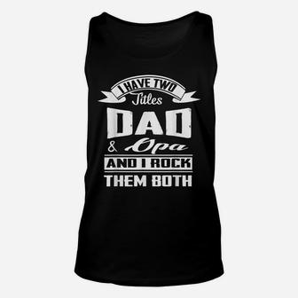 Family 365 Father's Day I Have Two Titles Dad & Opa Funny Unisex Tank Top | Crazezy CA