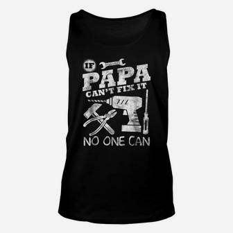 Fathers Day Gift If Papa Can't Fix It No One Can Tshirt Dad Unisex Tank Top | Crazezy