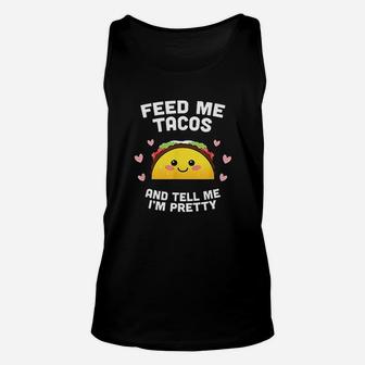 Feed Me Tacos And Tell Me Im Pretty Unisex Tank Top - Thegiftio UK