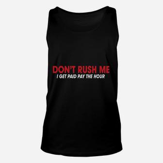 Feelin Good Dont Rush Me I Get Paid By The Hour Sarcasm Unisex Tank Top | Crazezy DE