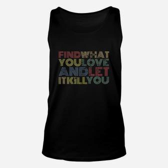 Find What You Love And Let It Kill You Unisex Tank Top | Crazezy