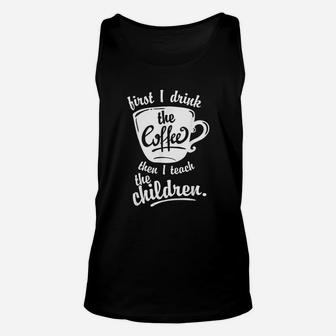 First I Drink The Coffee Unisex Tank Top | Crazezy DE
