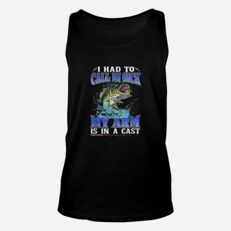 Fishing I Had To Call In Sick My Arm Is In A Cast Unisex Tank Top | Crazezy