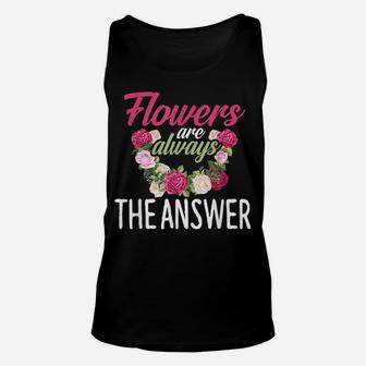 Flowers Are The Answer Florist Flower Floral Florist Unisex Tank Top | Crazezy DE