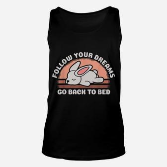 Follow Your Dreams Go Back To Bed Funny Sleeping Bunny Gift Unisex Tank Top | Crazezy