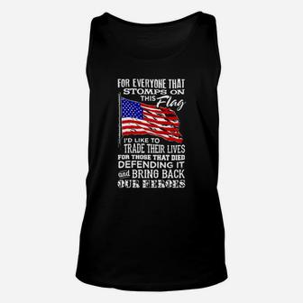 For Everyone That Stomps On This American Flag Id Like To Trade Their Lives For Those That Died Defending It Unisex Tank Top - Monsterry AU