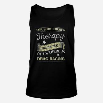 For Some There's Therapy For The Rest Drag Racing Unisex Tank Top | Crazezy CA
