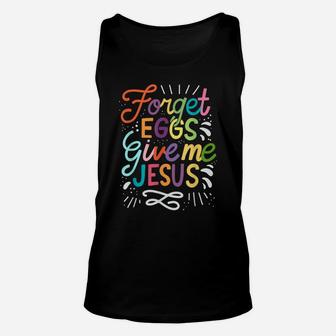 Forget Eggs Give Me Jesus Easter Day Unisex Tank Top | Crazezy AU