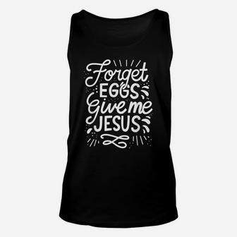 Forget Eggs Give Me Jesus Easter Day Unisex Tank Top | Crazezy UK