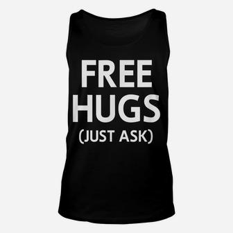 Free Hugs Just Ask, Joke, Funny, Sarcastic, Family Unisex Tank Top | Crazezy