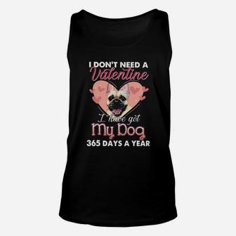 French Bulldog I Dont Need A Valentine I Have Got My Dog 365 Days A Year Unisex Tank Top - Monsterry DE