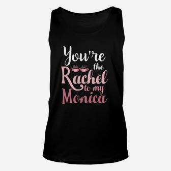 Friends You Are The Rachel To My Monica T-shirt Unisex Tank Top - Thegiftio UK