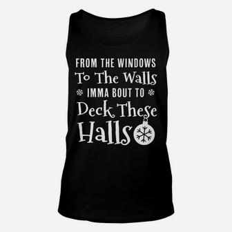 From The Windows To The Wall Imma Bout To Deck These Halls Unisex Tank Top | Crazezy