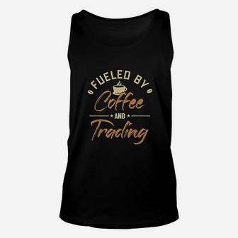 Fueled By Coffee And Trading Stock Market Investor Unisex Tank Top | Crazezy
