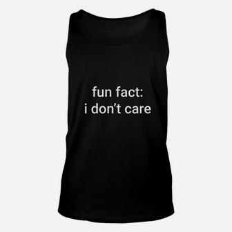 Fun Fact I Dont Care Funny Meme Quote Sarcasm Memes Unisex Tank Top | Crazezy