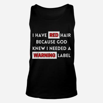 Fun I Have Red Hair Because God Knows I Need A Warning Label Unisex Tank Top | Crazezy UK