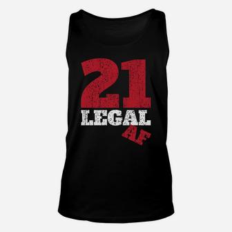 Funny 21 Legal Af Outfit I Legal Drinking Age Party Sweatshirt Unisex Tank Top | Crazezy