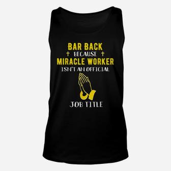 Funny Barback Because Miracle Worker Isn't A Job Title Bar G Unisex Tank Top | Crazezy