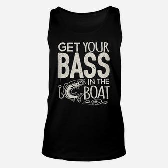 Funny Bass Fishing Get Your Bass In The Boat T Shirt Unisex Tank Top | Crazezy