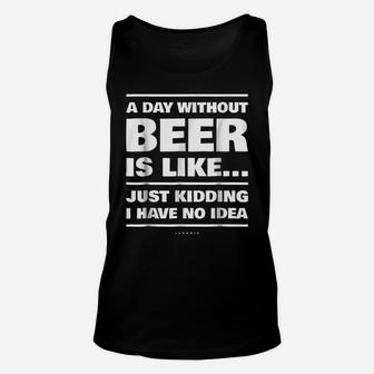 Funny Beer Shirts A Day Without Beer Is Beer Lover Gift Unisex Tank Top | Crazezy AU