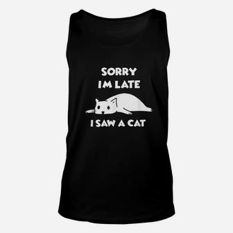 Funny Cat Lover Gift Sorry Im Late I Saw A Cat Unisex Tank Top | Crazezy