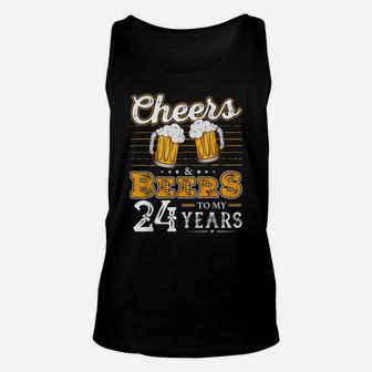 Funny Cheers And Beers To My 24 Years 24Th Birthday Unisex Tank Top | Crazezy CA