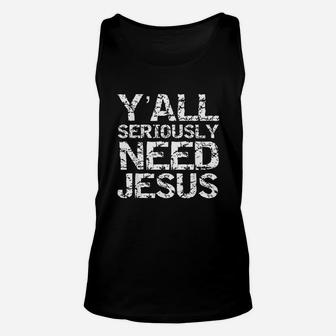 Funny Christian Quote Sarcastic Yall Seriously Need Jesus Unisex Tank Top | Crazezy