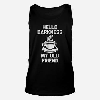 Funny Coffee Shirt Hello Darkness, My Old Friend Unisex Tank Top | Crazezy CA