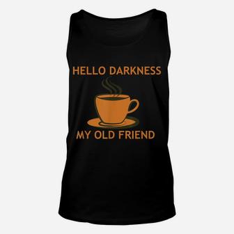 Funny Coffee T Shirt - Hello Darkness My Old Friend Unisex Tank Top | Crazezy