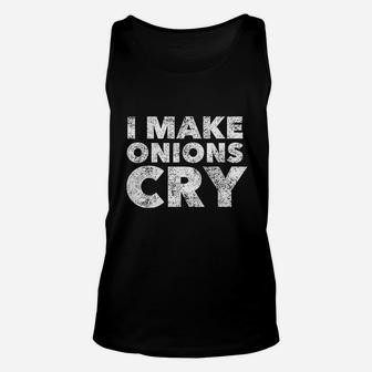 Funny Cook I Make Onions Cry Culinary Gift Idea Unisex Tank Top | Crazezy CA