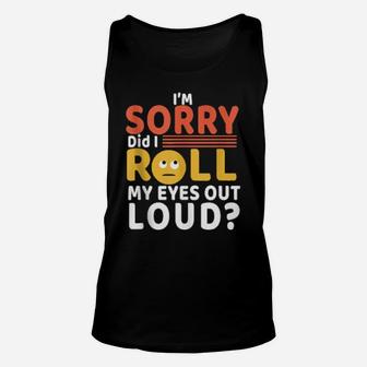 Funny Cool I'm Sorry Did I Roll My Eyes Out Loud Unisex Tank Top - Monsterry