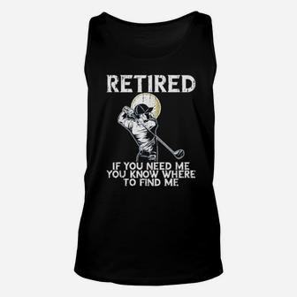 Funny Distressed Golf And Retirement If You Need Me Unisex Tank Top - Monsterry