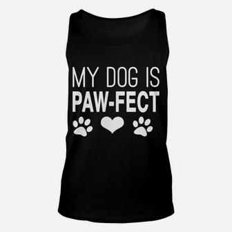 Funny Dog Mom Dog Dad Dog Parent My Dog Perfect Paw T-Shirt Unisex Tank Top | Crazezy
