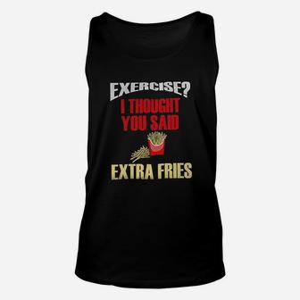 Funny Exercise I Thought You Said Extra Fries Fast Food Unisex Tank Top | Crazezy