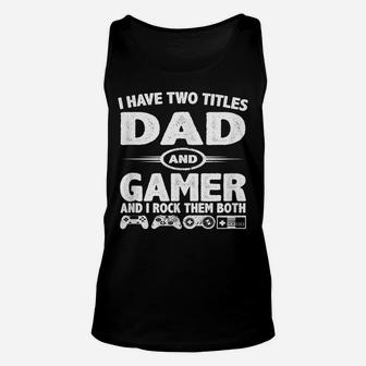 Funny Fathers Day Gifts - I Have Two Titles Dad & Gamer Unisex Tank Top | Crazezy