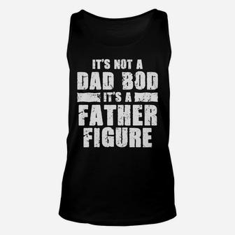 Funny Fathers Day Tshirt Not A Dad Bod Its A Father Figure Unisex Tank Top | Crazezy