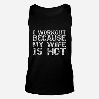 Funny Fitness Gift Workout Because My Wife Is Hot Unisex Tank Top | Crazezy