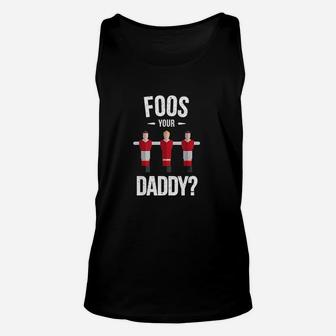 Funny Foosball Foos Your Daddy Unisex Tank Top | Crazezy CA