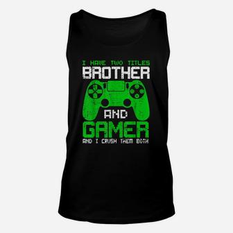Funny Gamer I Have Two Titles Brother And Gamer Unisex Tank Top | Crazezy DE