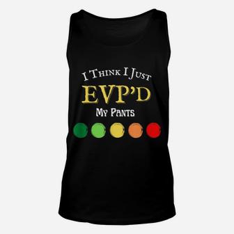Funny Ghost Hunting Evp Paranormal - I Think I Just Evp'd Unisex Tank Top | Crazezy CA