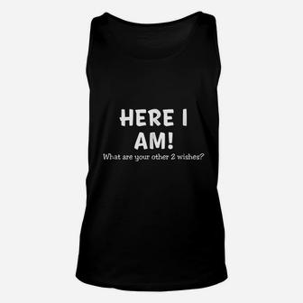 Funny Here I Am What Are Your Other 2 Wishes Unisex Tank Top | Crazezy DE